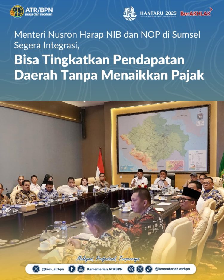 Menteri Nusron Harap NIB dan NOP di Sumsel Segera Integras Bisa Tingkatkan Pendapatan Daerah Tanpa Menaikkan Pajak