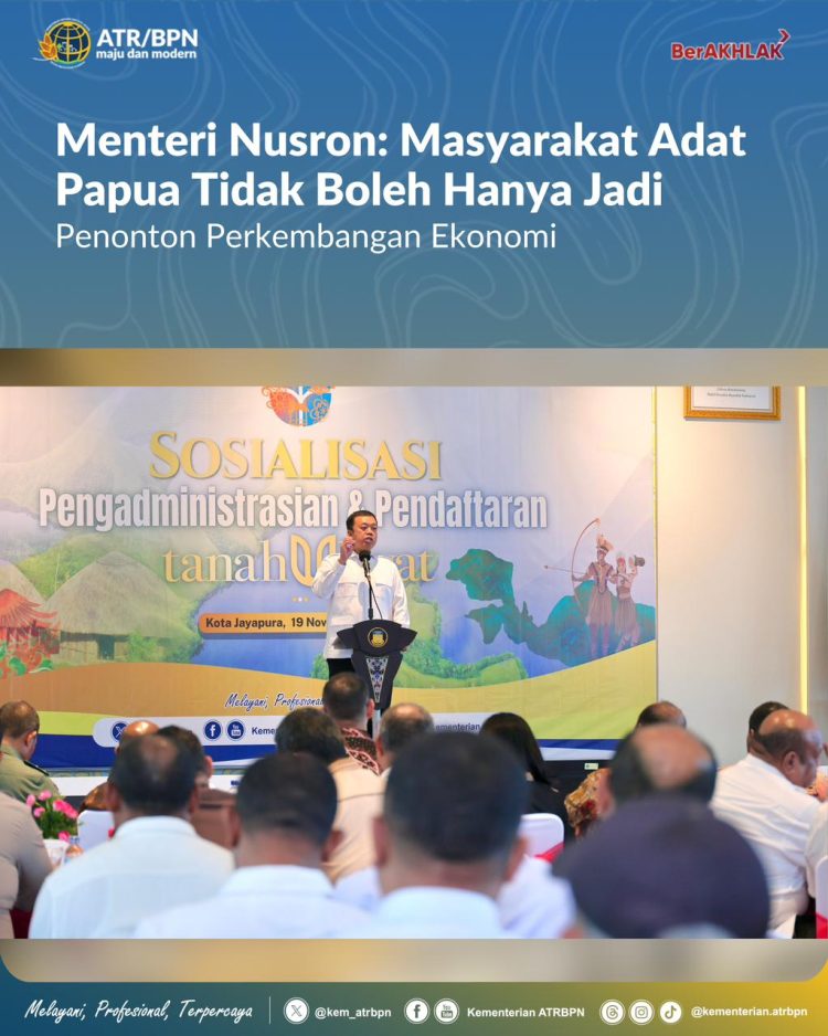 Masyarakat Papua Tidak Boleh Hanya jadi Penonton Menteri Nusron : Harus Ikut dalam Proses Pertumbuhan Ekonomi