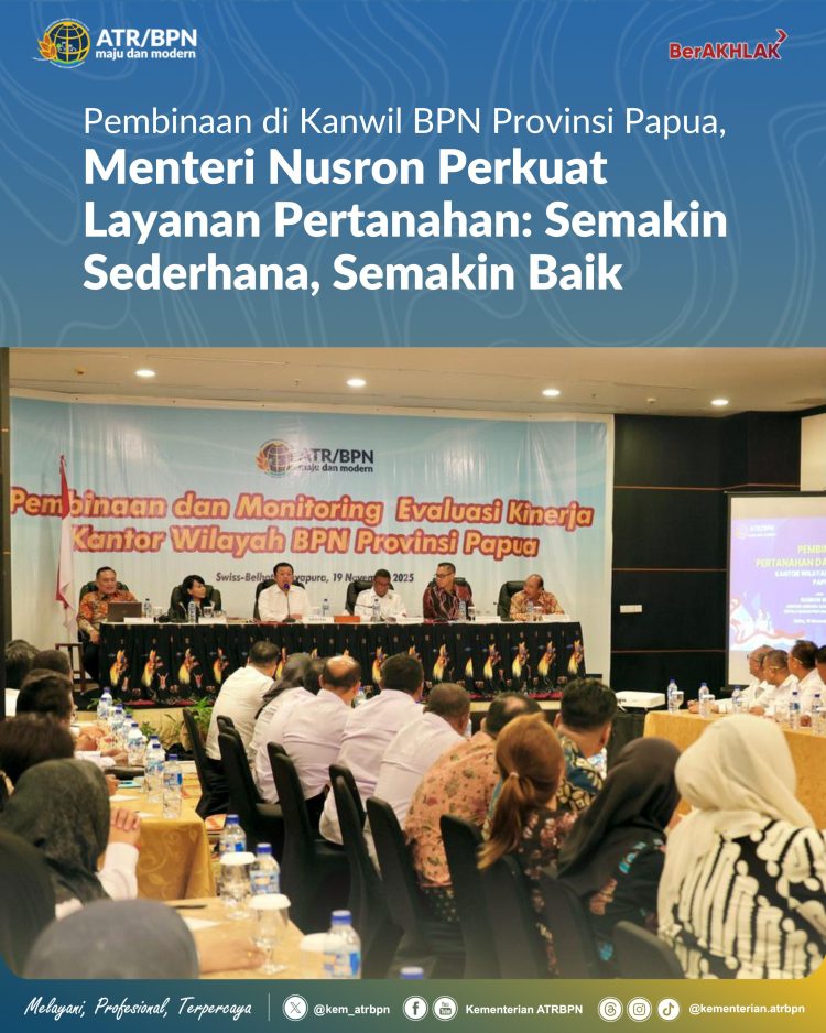 Menteri Nusron Perkuat Layanan Pertanahan: Semakin Sederhana, Semakin Baik Pembinaan di Kanwil BPN Provinsi Papua