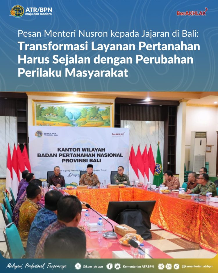 Transformasi Layanan Pertanahan Harus Sejalan dengan Perubahan Perilaku Masyarakat Pesan Nusron kepada Jajaran di Bali