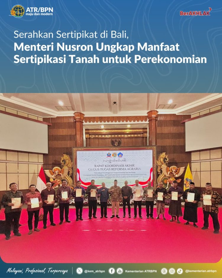 Serahkan Sertipikat di Bali Menteri Nusron Ungkap Manfaat Sertipikasi Tanah untuk Perekonomian