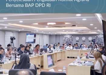 Kolaborasi ATR/BPN dan DPD RI Percepat Penyelesaian Konflik Agraria