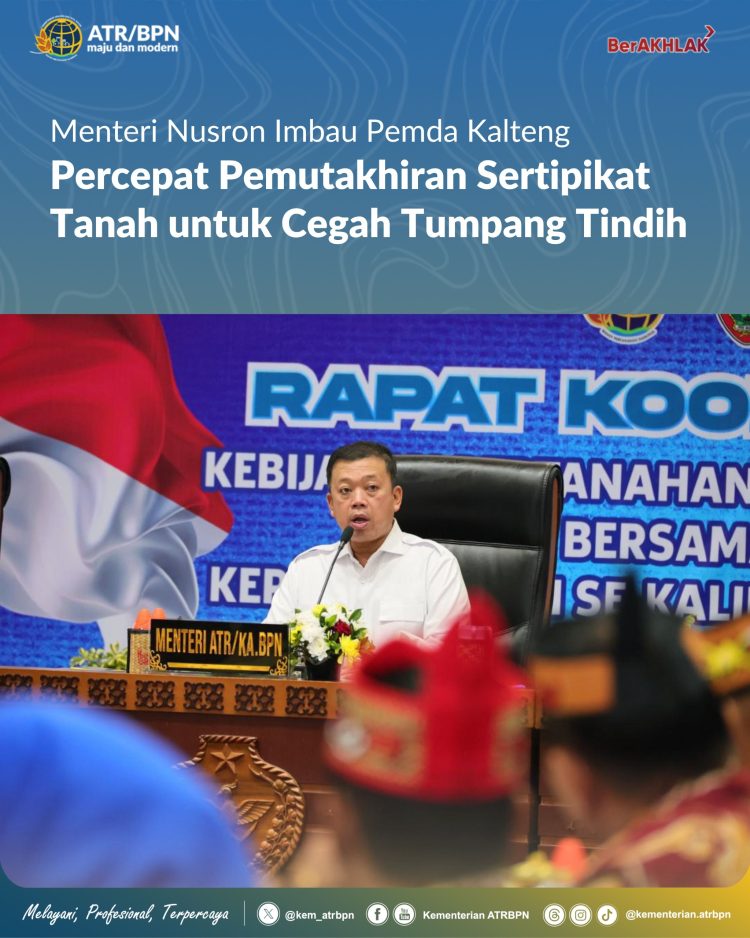 Nusron Wahid Dorong Kalteng Benahi Data Pertanahan “Jangan Tunggu Konflik Baru Bergerak”