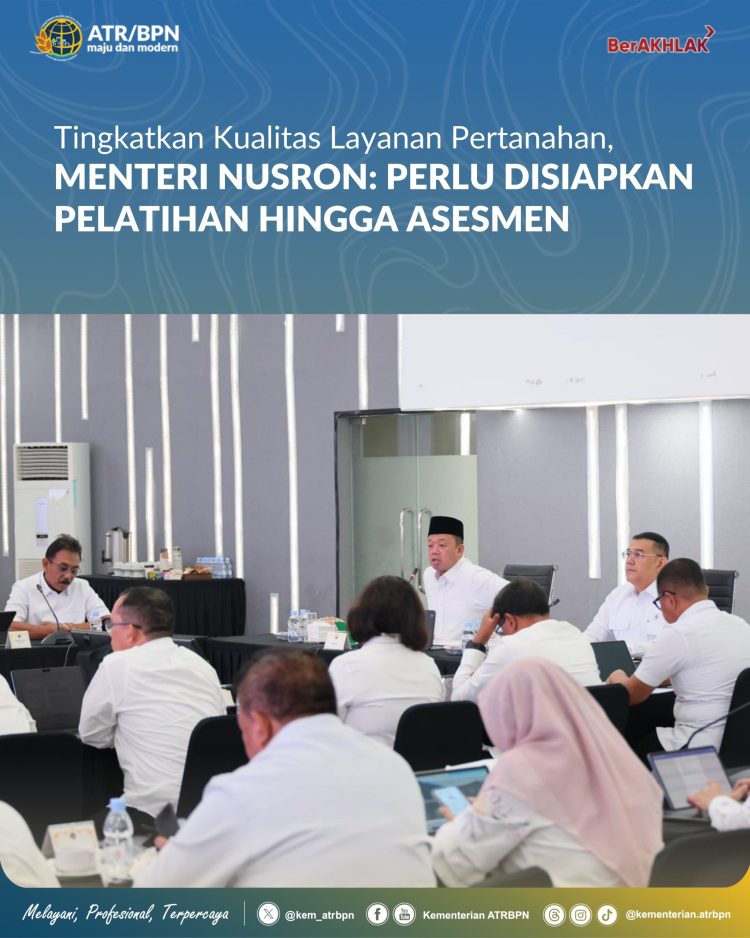 Menteri Nusron Dorong Pelatihan dan Asesmen Berkelanjutan untuk Tingkatkan Layanan Pertanahan
