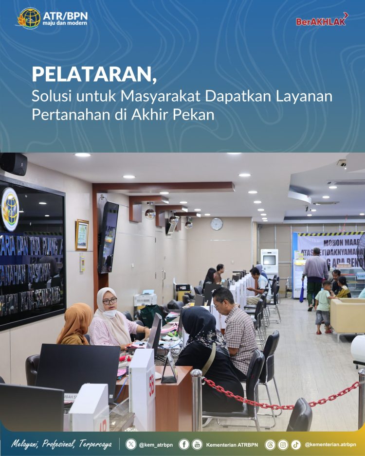 PELATARAN Jadi Andalan Warga untuk Mengurus Layanan Pertanahan di Akhir Pekan