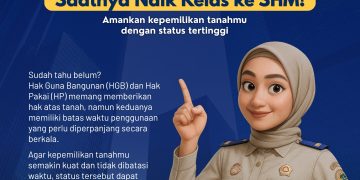Yuk…Tingkatkan Kepemilikan Tanahmu jadi SHM