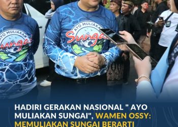 Wamen Ossy Ajak Masyarakat Jaga Sungai, Sebut Sungai sebagai Pilar Peradaban Bangsa