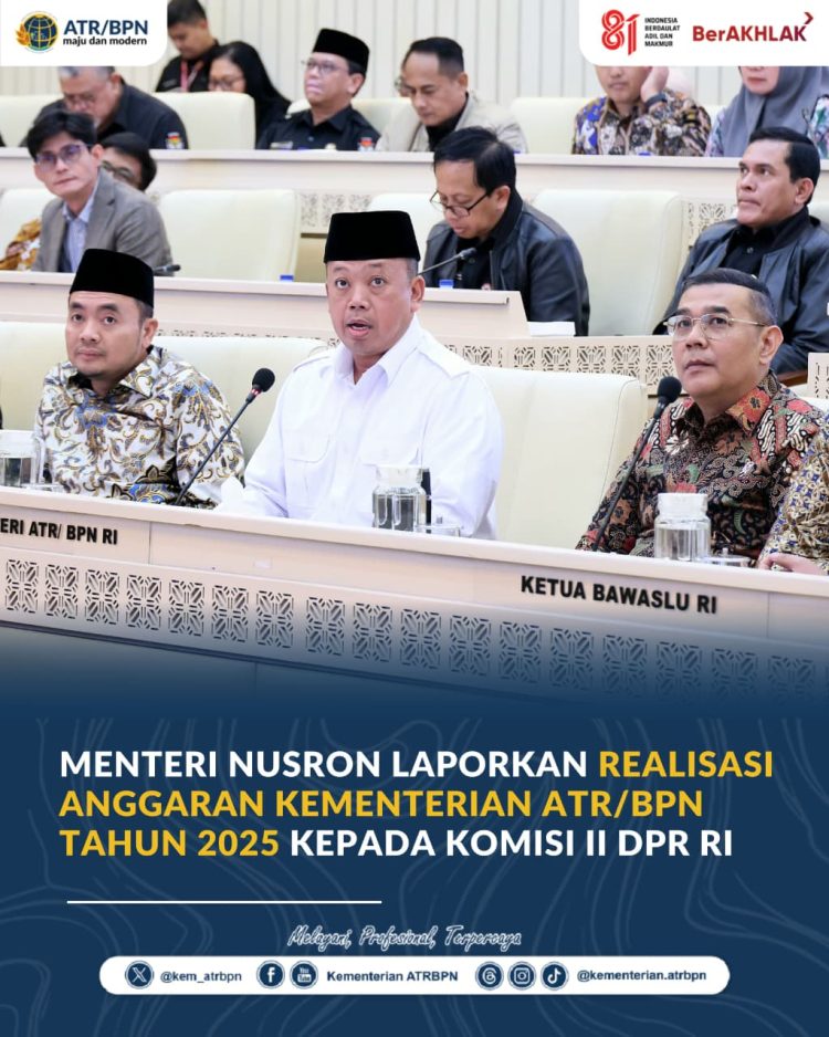 Menteri Nusron Laporkan Realisasi Anggaran Kementerian ATR/BPN Tahun 2025 kepada Komisi II DPR RI