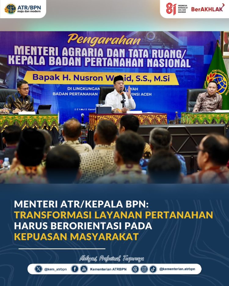 Menteri ATR/Kepala BPN: Transformasi Layanan Pertanahan Harus Berorientasi pada Kepuasan Masyarakat