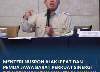 Menteri Nusron Ajak IPPAT dan Pemda Jawa Barat Perkuat Sinergi demi Peningkatan Kualitas Layanan Pertanahan
