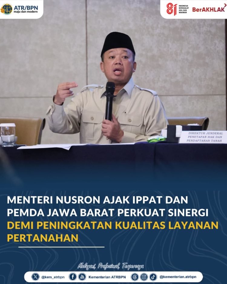 Menteri Nusron Ajak IPPAT dan Pemda Jawa Barat Perkuat Sinergi demi Peningkatan Kualitas Layanan Pertanahan