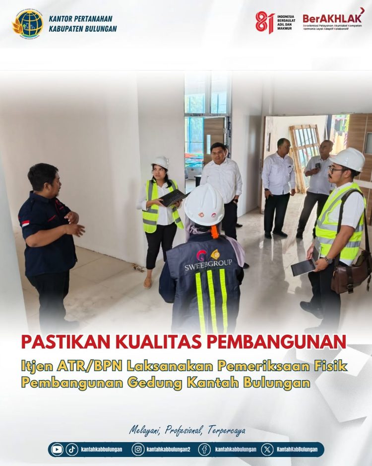 Inspektorat Jenderal ATR/BPN Laksanakan Pemeriksaan Fisik Pembangunan Gedung Kantor Pertanahan Kabupaten Bulungan  ‎