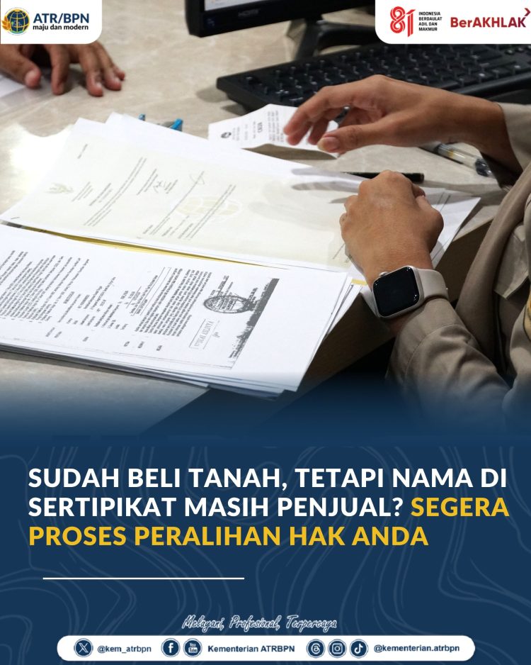 Sudah Kantongi AJB, Kepemilikan Tanah Belum Beralih Sebelum Nama di Sertipikat Diubah