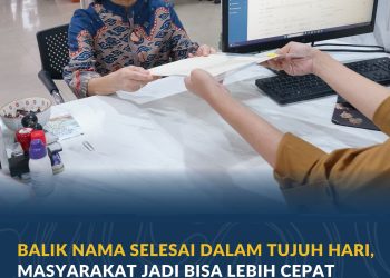 Balik Nama Selesai dalam Tujuh Hari, Masyarakat Jadi Bisa Lebih Cepat Memanfaatkan Sertipikat Tanah