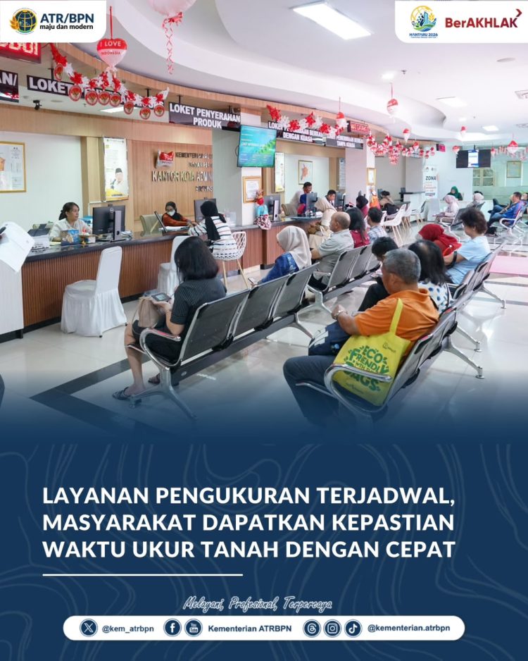 Pengukuran Terjadwal Beri Kepastian Waktu, Urus Pendaftaran Tanah Kini Lebih Efisien