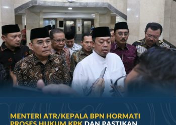Menteri ATR/Kepala BPN Hormati Proses Hukum KPK dan Pastikan Pelayanan Pertanahan Tetap Berjalan