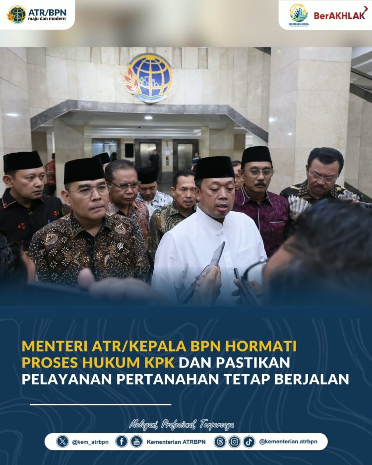 Menteri ATR/Kepala BPN Hormati Proses Hukum KPK dan Pastikan Pelayanan Pertanahan Tetap Berjalan